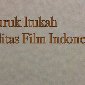 Seburuk Itukah Kualitas Film Indonesia?