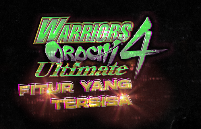 Warriors Orochi 4 Ultimate : Fitur Yang Tersisa