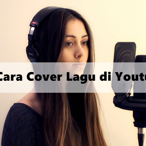 Cara Cover Lagu di Youtube