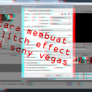 Cara Membuat Glitch Effect di Sony Vegas