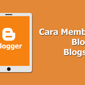 Inilah Cara Mudah Membuat Blog di Blogspot(Blogger)