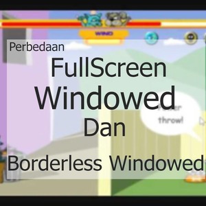 Perbedaan Fullscreen, Borderless Window, dan Windowed Pada games