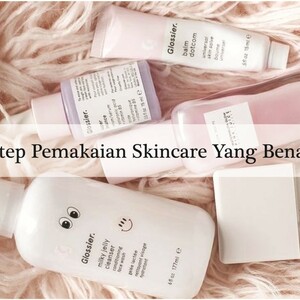 Step Pemakaian Skincare Yang Benar