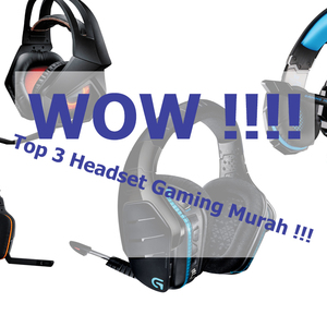 Top 3 Headset Gaming Murah namun berkualitas