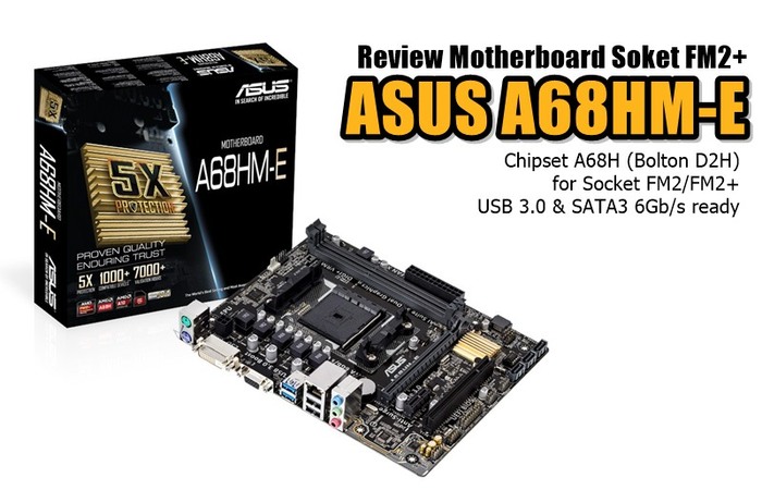 Review Asus A68HM-E Motherboard Murah untuk AMD Soket FM2+