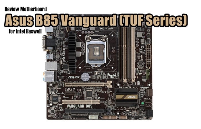 Review Motherboard Asus B85 Vanguard (TUF Series): Termurah tapi Bukan Murahan