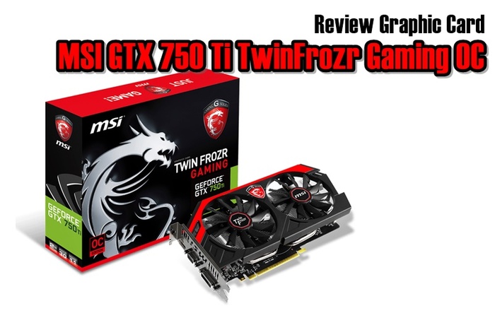 Review MSI GTX 750 Ti TwinFrozr 2GD5 Gaming OC