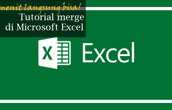 Hanya Butuh 10 Menit Langsung Bisa! Tutorial Merge di Microsoft Excel